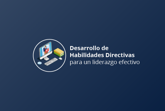 Desarrollo de Habilidades Directivas para un liderazgo efectivo