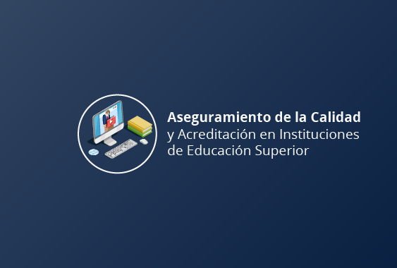 Aseguramiento de la calidad y acreditación en instituciones de educación superior
