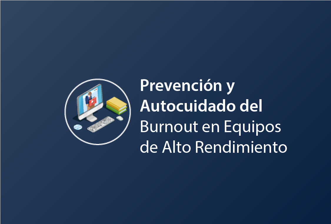 Prevención y Autocuidado del Burnout en Equipos de Alto Rendimiento