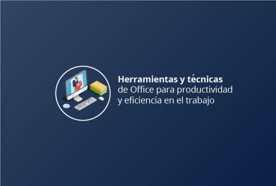 Herramientas y técnicas de Office para productividad y eficiencia en el trabajo