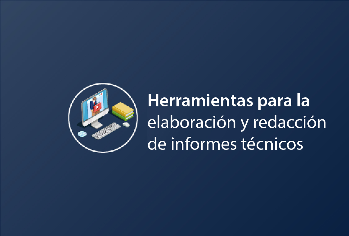 Herramientas para la elaboración y redacción de informes técnicos 