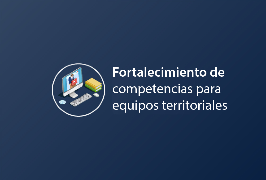 Fortalecimiento de competencias para equipos Territoriales
